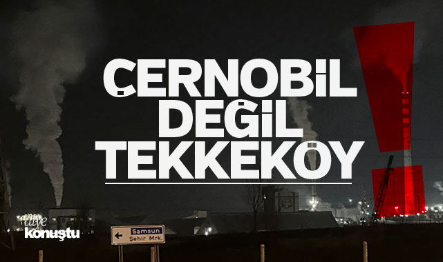 Samsun’un hava kalitesi korkutuyor: Çernobil değil, Tekkeköy!