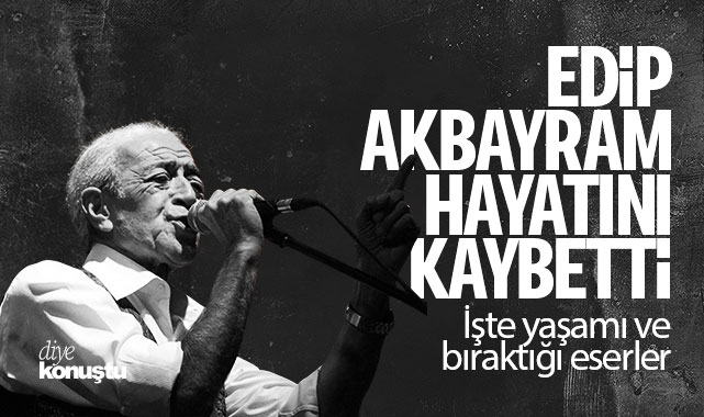 Edip Akbayram hayatını kaybetti… İşte usta sanatçının yaşamı ve eserleri