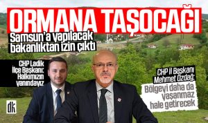 Samsun için bakanlıktan izin çıktı: Ormana taşocağı