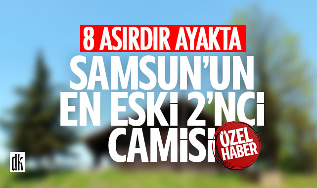 Samsun’un en eski 2’nci camisi! İşte tarihe meydan okuyan o 8 asırlık ibadethane…