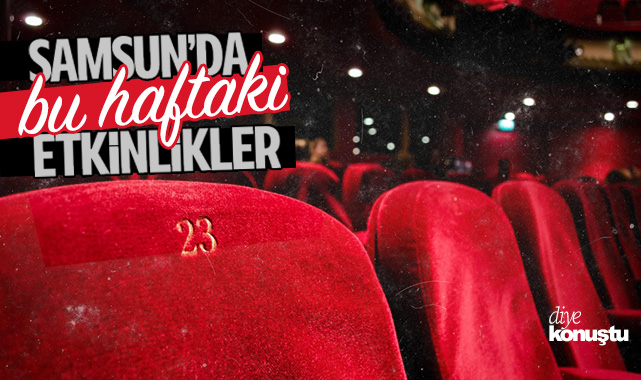 Samsun’da bu hafta hangi etkinlikler var? İşte güncel tiyatrolar, opera ve gösteriler