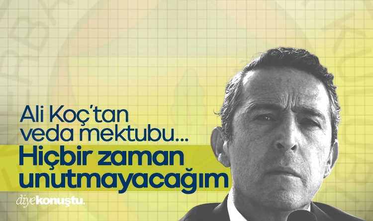 Ali Koç'tan veda mektubu: Hiçbir zaman unutmayacağım 1 Ali Koctan veda mektubu Hicbir zaman unutmayacagim