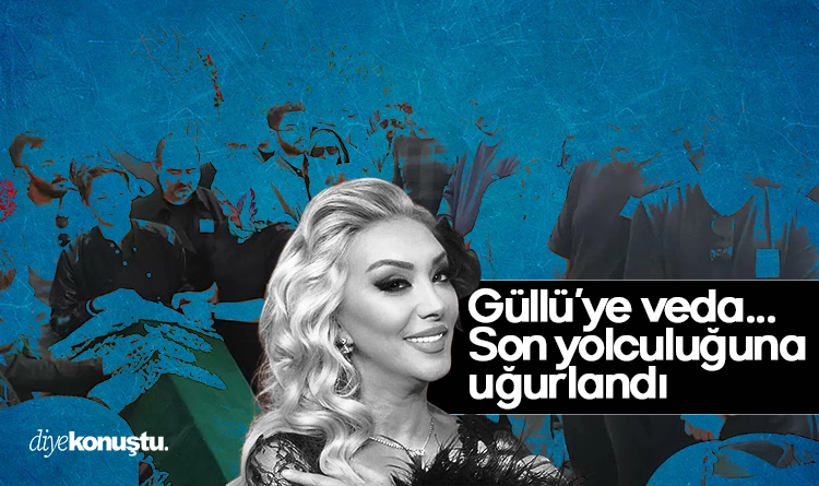 Güllü’nün avukatlarından uyarı 2 Gulluye veda Son yolculuguna ugurlandi