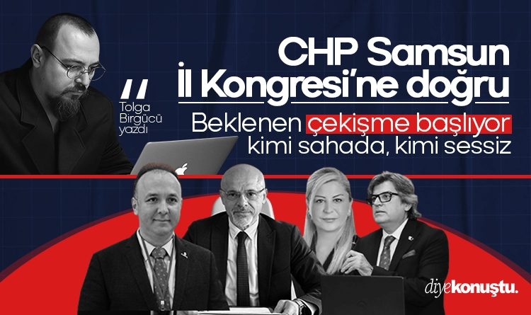 Tolga Birgücü yazdı: CHP Samsun İl Kongresi’ne doğru, beklenen çekişme başlıyor 1 Tolga Birgucu yazdi CHP Samsun Il Kongresine dogru beklenen cekisme basliyor 1