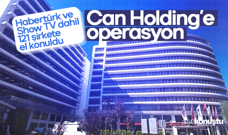 Can Holding'e operasyon: Habertürk ve Show TV dahil toplam 121 şirkete el konuldu 1 can holdinge operasyon