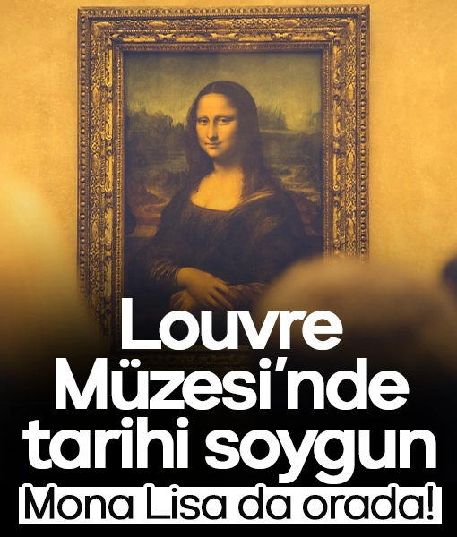Mona Lisa da orada! Louvre Müzesi’ne soygun: Paha biçilmez hırsızlık