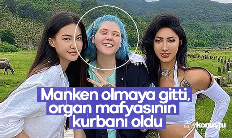 Taylanda manken olmaya gitti organ mafyasinin kurbani oldu