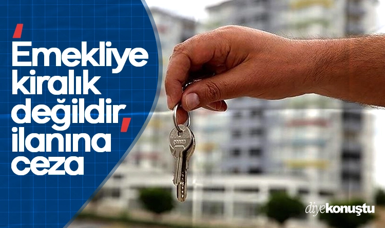 ‘Emekliye kiralik degildir ilanina para cezasi