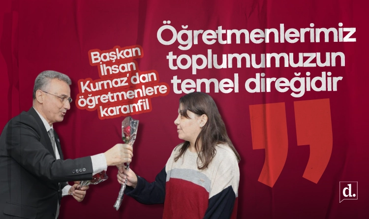 Baskan Ihsan Kurnazdan ogretmenlere karanfil Toplumun diregi onlar