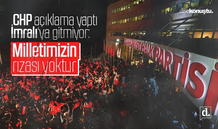 CHP, İmralı'ya gitmiyor: Milletimizin rızası yoktur 1 CHP Imraliya gitmiyor Milletimizin rizasi yoktur