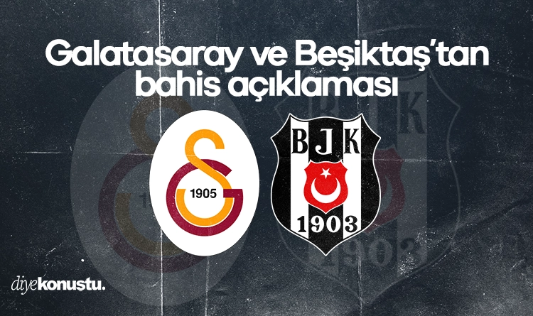 Galatasaray ve Besiktastan bahis aciklamasi