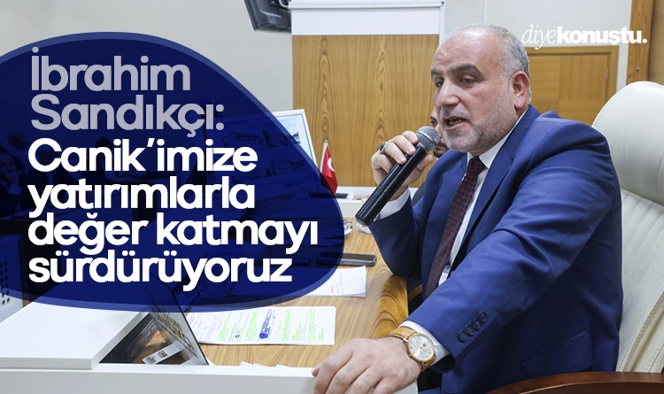 İbrahim Sandıkçı: Canik’imize yatırımlarla değer katmayı sürdürüyoruz
