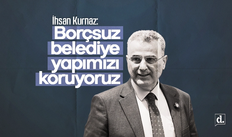 Ihsan Kurnaz Borcsuz belediye yapimizi koruyoruz