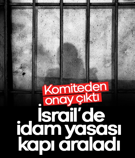 İsrail’de idam yasası kapı araladı! Komiteden onay çıktı