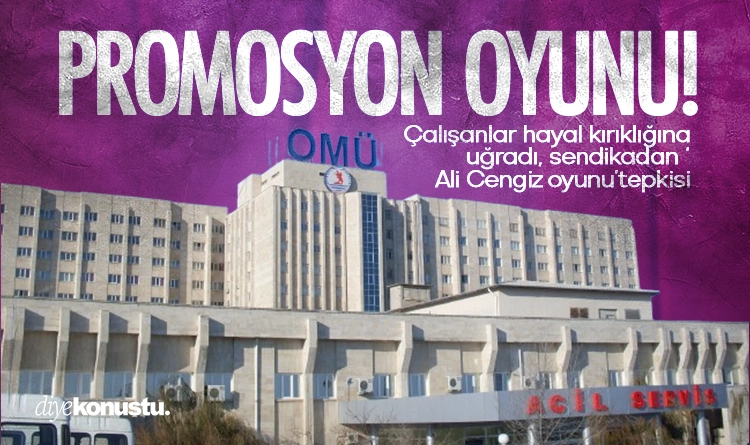 OMÜ'de promosyon oyunu! Çalışanlar ve sendika tepkili 1 OMUde promosyon oyunu Calisanlar ve sendika tepkili