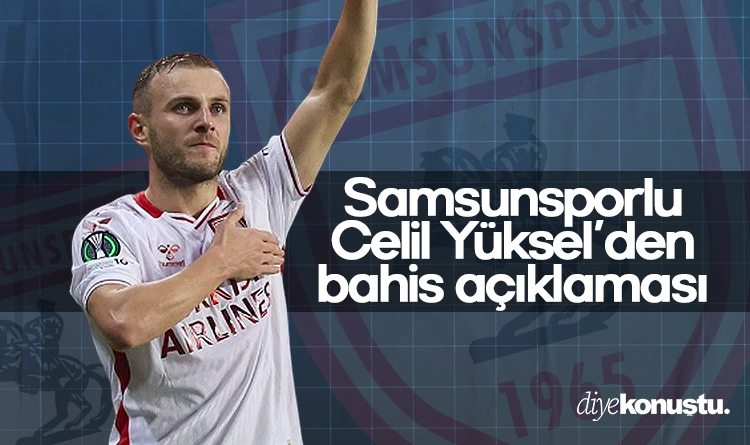 Samsunsporlu futbolcu Celil Yüksel'den bahis açıklaması 1 Samsunsporlu futbolcu Celil Yukselden bahis aciklamasi