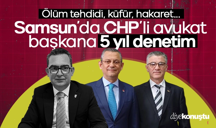 Tehdit kufur hakaret. Samsunda CHPli avukat baskana 5 yil denetim 1