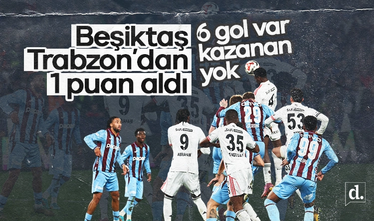 6 gol var kazanan yok! Beşiktaş, Trabzon'dan 1 puan aldı 1 6 gol var kazanan yok Besiktas Trabzondan 1 puan aldi