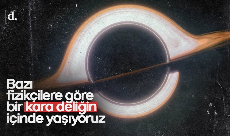 Bazı fizikçilere göre bir kara deliğin içinde yaşıyoruz