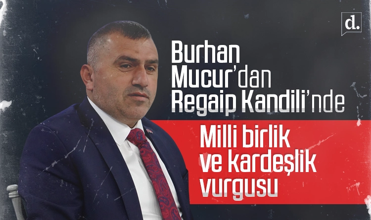 Burhan Mucur'dan Regaip Kandili'nde milli birlik ve kardeşlik vurgusu