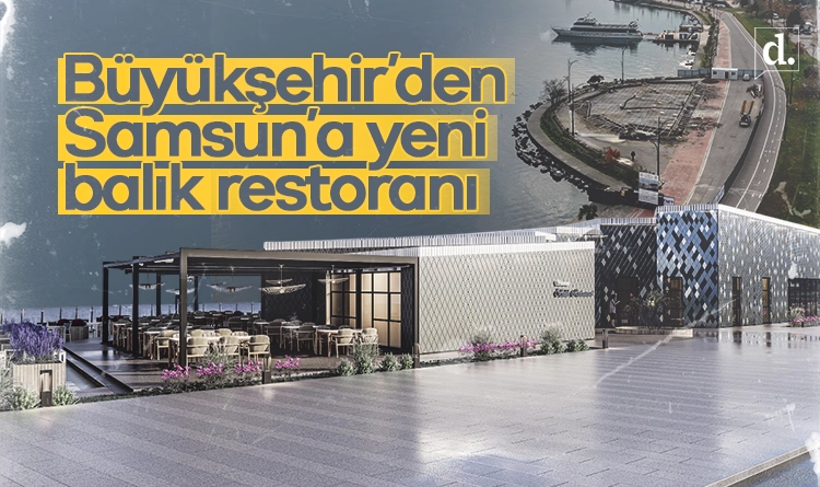 Büyükşehir’den Samsun'da deniz kenarına yeni balık restoranı