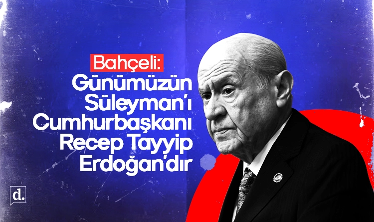 Devlet Bahçeli: Günümüzün Süleyman'ı Recep Tayyip Erdoğan'dır Devlet Bahçeli: Günümüzün Süleyman'ı Recep Tayyip Erdoğan'dır