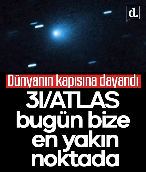 Dünyanın kapısına dayandı: Yıldızlararası kuyruklu yıldız 3I/ATLAS bugün bize en yakın noktada