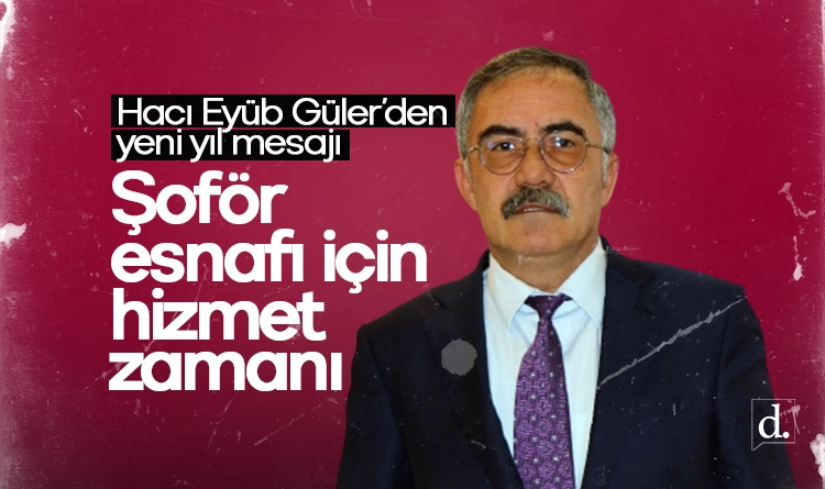 Hacı Eyüb Güler’den yeni yıl mesajı: Şoför esnafı için hizmet zamanı