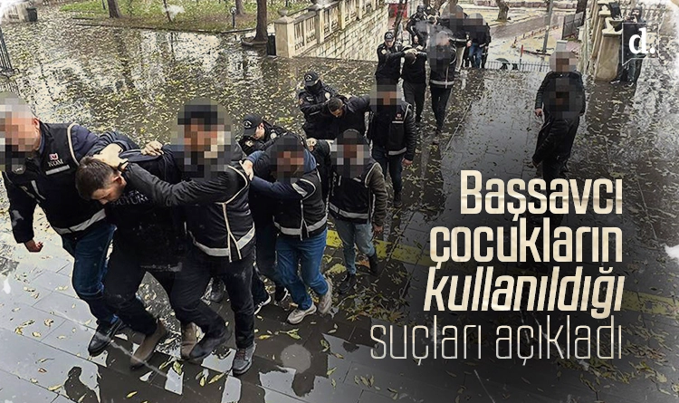 İşte çetelerin çocukları kullandığı suçlar!