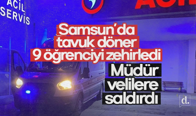 Samsun'da tavuk döner zehirlenmesi: 9 öğrenci hastanelik oldu, müdür velilere saldırdı