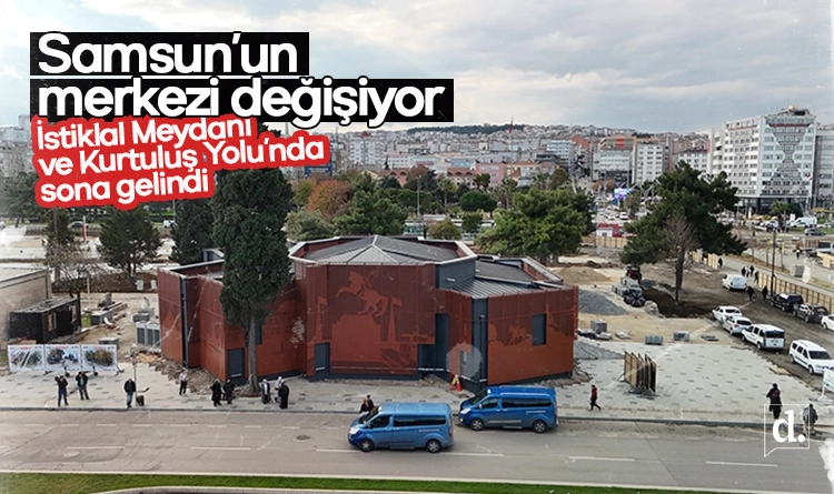 Samsun’un merkezi değişiyor: İstiklal Meydanı ve Kurtuluş Yolu’nda sona gelindi