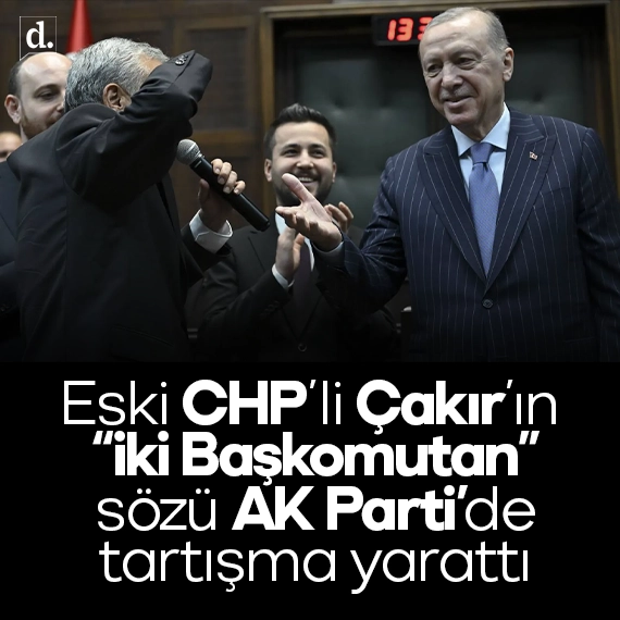AK Parti’ye geçen CHP’li Çakır’ın ‘İki Başkomutan’ sözü tartışma yarattı