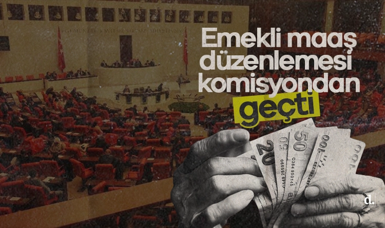 Emekli maaş düzenlemesi komisyondan geçti: En düşük maaş 20 bin liraya çıkarılıyor