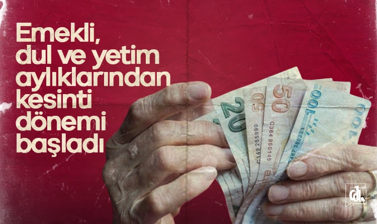Maaşlar kuşa dönecek: Emekli, dul ve yetim aylıklarından kesinti dönemi