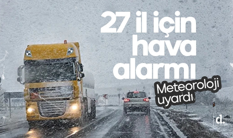Meteoroloji uyardı: 27 il için hava alarmı