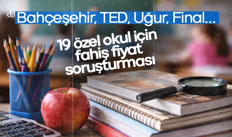 Bahçeşehir, TED, Uğur, Final… 19 özel okul için fahiş fiyat soruşturması!