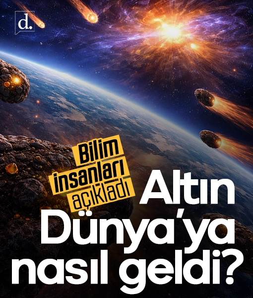 Bilim insanları açıkladı: Altın Dünya’ya nasıl geldi?