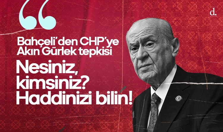 Devlet Bahçeli’den CHP’ye Akın Gürlek tepkisi: Nesiniz, kimsiniz? Haddinizi bilin!