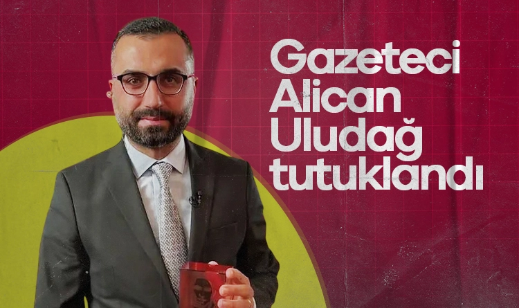 Gazeteci Alican Uludağ tutuklandı