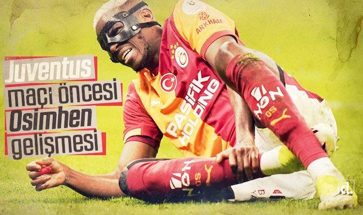 Juventus maçı öncesi Galatasaray’da Osimhen gelişmesi