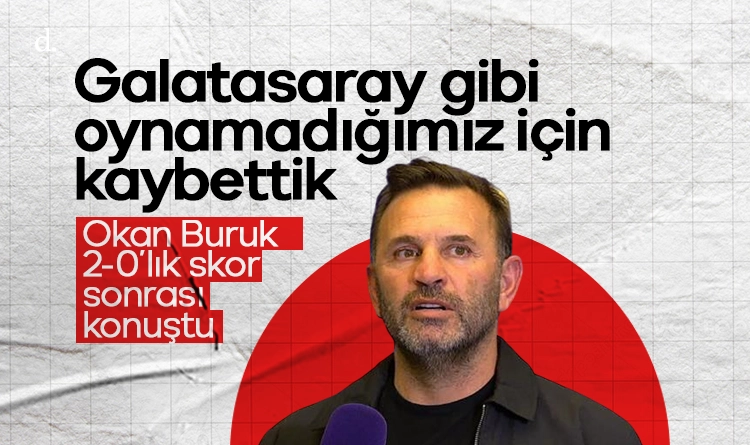 Okan Buruk: Galatasaray gibi oynamadığımız için kaybettik