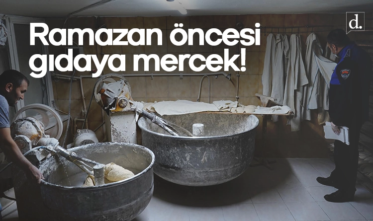 Ramazan öncesi gıdaya mercek!