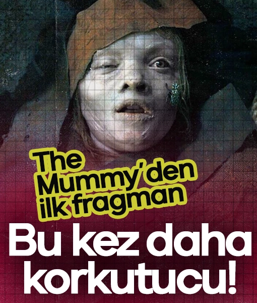Bu kez daha korkutucu: Yeni The Mummy’den ilk fragman