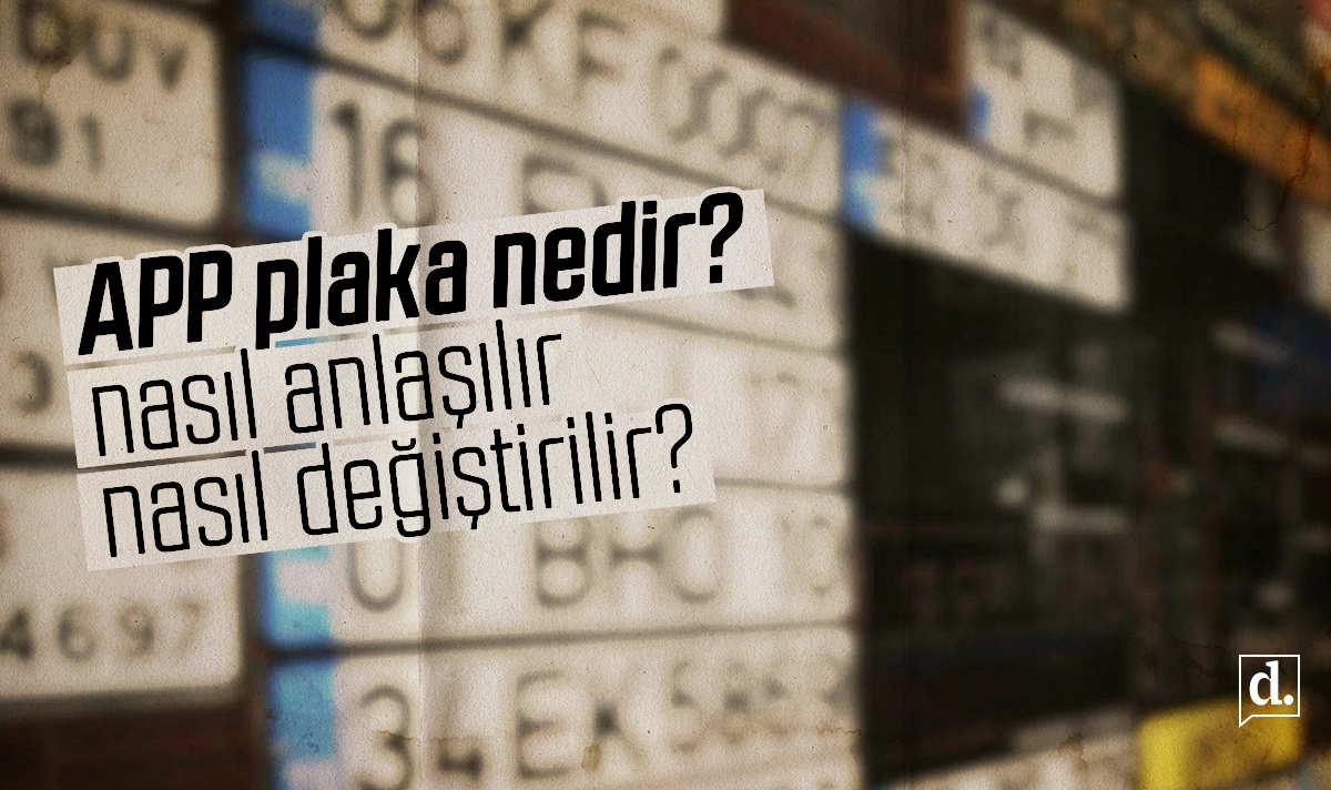 APP plaka nedir? APP plaka nasıl anlaşılır? APP plaka nasıl değiştirilir?