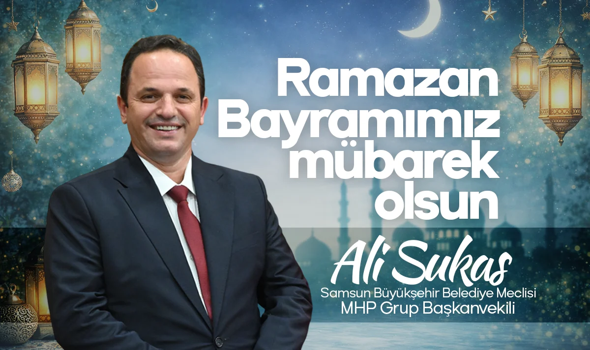 Ali Sukas: Tüm İslam aleminin Ramazan Bayramı’nı kutluyorum