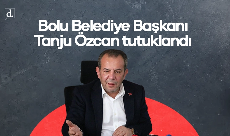 Bolu Belediye Başkanı Tanju Özcan tutuklandı