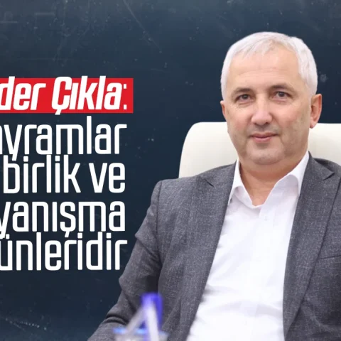 Ender Çıkla: Bayramlar birlik ve dayanışma günleridir