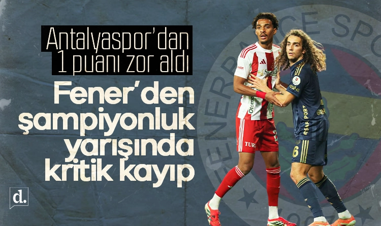 Fenerbahçe’den kritik kayıp! Antalyaspor’dan 1 puanı zor aldı