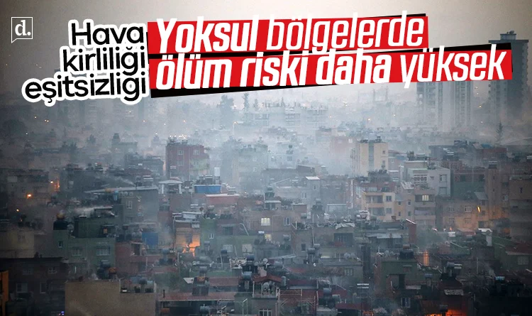 Hava kirliliği eşitsizliği: Yoksul bölgelerde ölüm riski daha yüksek