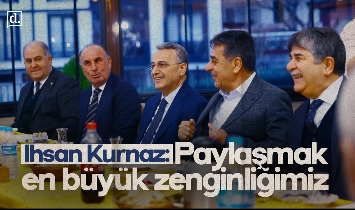 İhsan Kurnaz: Paylaşmak en büyük zenginliğimiz